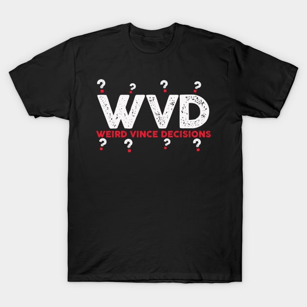 Weird Vince Decisions T-Shirt by PWUnlimited